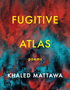 Fugitive Atlas, by Khaled Mattawa